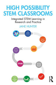 Title: High Possibility STEM Classrooms: Integrated STEM Learning in Research and Practice, Author: Jane Hunter