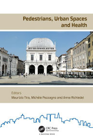 Title: Pedestrians, Urban Spaces and Health: Proceedings of the XXIV International Conference on Living and Walking in Cities (LWC, September 12-13, 2019, Brescia, Italy), Author: Maurizio Tira