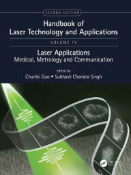 Title: Handbook of Laser Technology and Applications: Laser Applications: Medical, Metrology and Communication (Volume Four), Author: Chunlei Guo