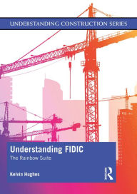 Title: Understanding FIDIC: The Rainbow Suite, Author: Kelvin Hughes