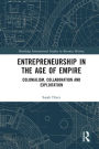 Entrepreneurship in the Age of Empire: Colonialism, Collaboration and Exploitation