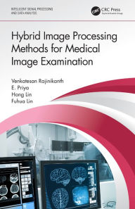 Title: Hybrid Image Processing Methods for Medical Image Examination, Author: Venkatesan Rajinikanth