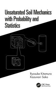 Title: Unsaturated Soil Mechanics with Probability and Statistics, Author: Ryosuke Kitamura