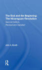 The End And The Beginning: The Nicaraguan Revolution, Second Edition, Revised And Updated