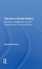 The End Of Soviet Politics: Elections, Legislatures, And The Demise Of The Communist Party
