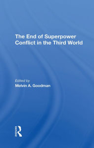 Title: The End Of Superpower Conflict In The Third World, Author: Melvin A Goodman