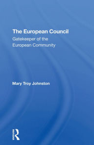 Title: The European Council: Gatekeeper Of The European Community, Author: Mary Johnston