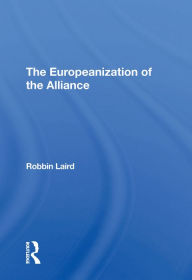 Title: The Europeanization Of The Alliance, Author: Robbin F Laird