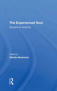 Title: The Experienced Soul: Studies In Amichai, Author: Glenda Abramson