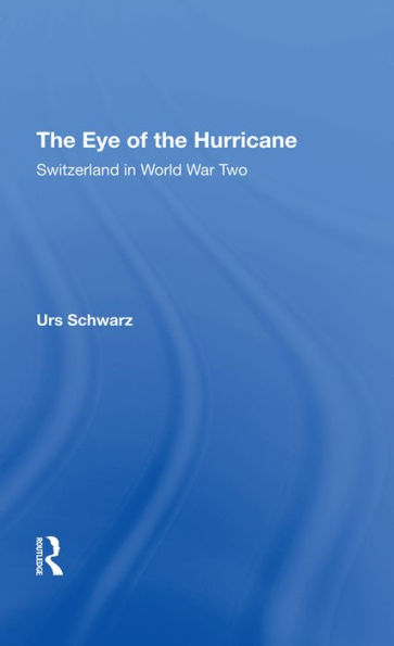 The Eye Of The Hurricane: Switzerland In World War Two