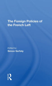 Title: The Foreign Policies Of The French Left, Author: Simon Serfaty