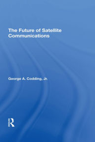 Title: The Future Of Satellite Communications, Author: George A Codding