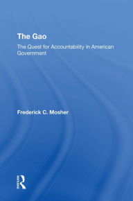 Title: The Gao: The Quest For Accountability In American Government, Author: Frederick C Mosher