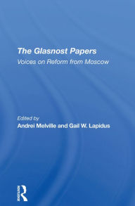 Title: The Glasnost Papers: Voices On Reform From Moscow, Author: Andrei  Melville