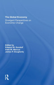 Title: The Global Economy: Divergent Perspectives On Economic Change, Author: Edward W Gondolf