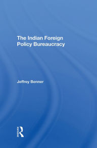 Title: The Indian Foreign Policy Bureaucracy, Author: Jeffrey Benner