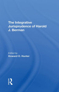 Title: The Integrative Jurisprudence Of Harold J. Berman, Author: Howard O Hunter