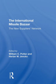 Title: The International Missile Bazaar: The New Suppliers' Network, Author: William C Potter