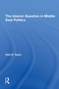 Title: The Islamic Question In Middle East Politics, Author: Alan R Taylor