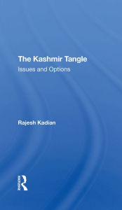 Title: The Kashmir Tangle: Issues And Options, Author: Rajesh Kadian