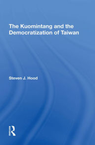 Title: The Kuomintang And The Democratization Of Taiwan, Author: Steven J Hood