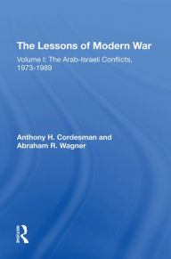 Title: The Lessons Of Modern War: Volume I: The Arab-israeli Conflicts, 1973-1989, Author: Anthony H Cordesman