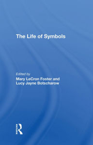 Title: The Life Of Symbols, Author: Mary Lecron Foster