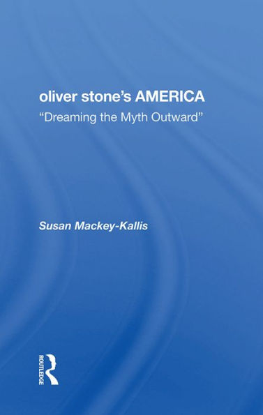 Oliver Stone's America: dreaming The Myth Outward