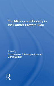 Title: The Military And Society In The Former Eastern Bloc, Author: Constantine Danopoulos