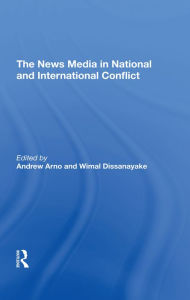 Title: The News Media In National And International Conflict, Author: Andrew Arno