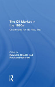 Title: The Oil Market In The 1990s: Challenges For The New Era, Author: Robert G. Reed III