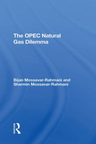 Title: The Opec Natural Gas Dilemma, Author: Bijan Mossavar-rahmani