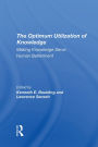 The Optimum Utilization Of Knowledge: Making Knowledge Serve Human Betterment