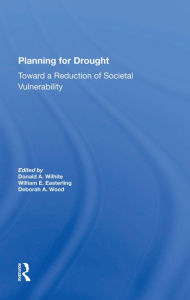 Title: Planning For Drought: Toward A Reduction Of Societal Vulnerability, Author: Donald Wilhite