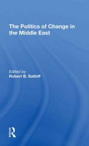 Title: The Politics Of Change In The Middle East, Author: Robert B Satloff
