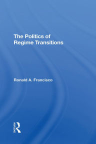 Title: The Politics Of Regime Transitions, Author: Ronald A Francisco