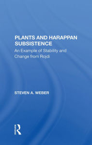 Title: Plants And Harappan Subsistence: An Example Of Stability And Change From Rojdi, Author: Steven A. Weber