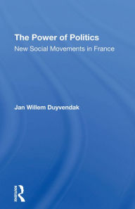 Title: The Power Of Politics: New Social Movements In France, Author: Jan Willem Duyvendak