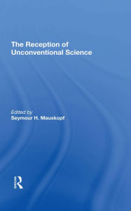 Title: The Reception Of Unconventional Science, Author: Seymore H Mauskopf