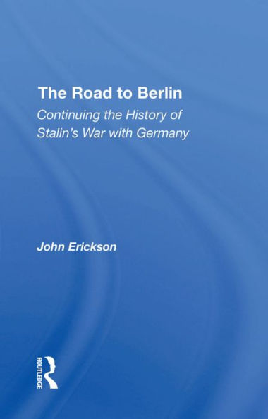 The Road To Berlin: Continuing The History Of Stalin's War With Germany