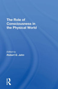 Title: The Role Of Consciousness In The Physical World, Author: R. G. Jahn