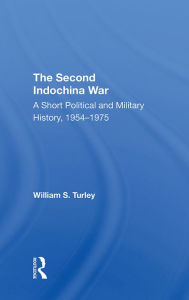 Title: The Second Indochina War: A Short Political And Military History, 1954-1975, Author: William S Turley