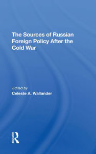 Title: The Sources Of Russian Foreign Policy After The Cold War, Author: Celeste A Wallander