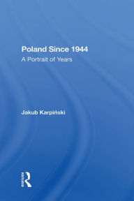 Title: Poland Since 1944: A Portrait Of Years, Author: Jakub Karpinski