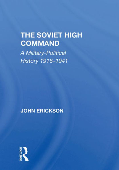 The Soviet High Command: A Military-political History 1918-1941