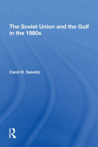 Title: The Soviet Union And The Gulf In The 1980s, Author: Carol R Saivetz