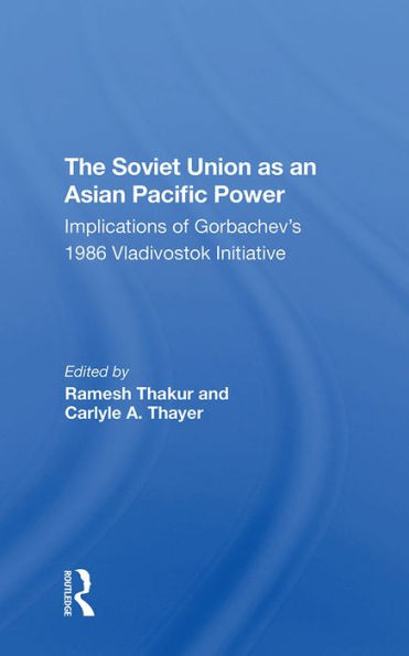 The Soviet Union As An Asianpacific Power: Implications Of Gorbachev's 1986 Vladivostok Initiative