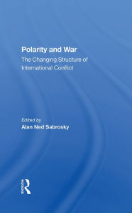 Title: Polarity And War: The Changing Structure Of International Conflict, Author: Alan Ned Sabrosky