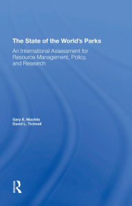 Title: The State Of The World's Parks: An International Assessment For Resource Management, Policy, And Research, Author: Gary E Machlis