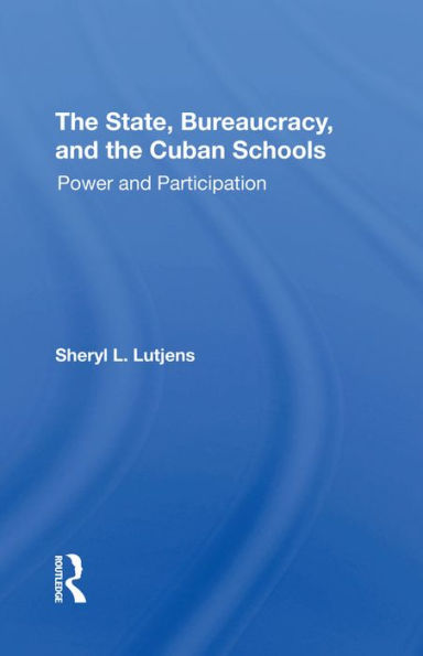 The State, Bureaucracy, And The Cuban Schools: Power And Participation